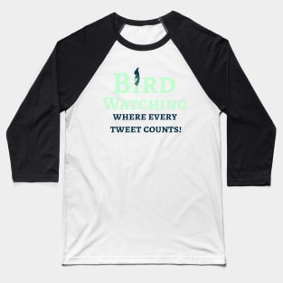 Bird Watcher, Where every tweet counts Baseball T-Shirt